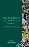 I rifiuti al tempo dell'economia circolareLe nozioni elementari della gestione dei rifiuti urbani. E-book. Formato EPUB ebook di Riccardo Viselli