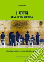 I mesi dell'anno ebraicoCon brevi nozioni di archeologia biblica. E-book. Formato Mobipocket ebook