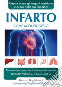 InfartoCome sconfiggerlo. E-book. Formato PDF ebook di Gustavo Guglielmotti