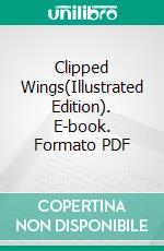 Clipped Wings(Illustrated Edition). E-book. Formato PDF ebook