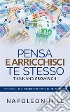 Pensa e arricchisci te stesso - Think And Grow Rich (Tradotto)Edizione originale 1937. E-book. Formato EPUB ebook di Napoleon Hill