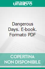 Dangerous Days. E-book. Formato PDF ebook di Mary Roberts Rinehart