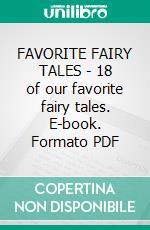 FAVORITE FAIRY TALES - 18 of our favorite fairy tales. E-book. Formato PDF ebook