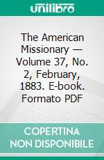 The American Missionary — Volume 37, No. 2, February, 1883. E-book. Formato PDF ebook