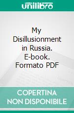 My Disillusionment in Russia. E-book. Formato PDF ebook