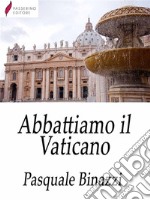 Abbattiamo il Vaticano . E-book. Formato Mobipocket ebook