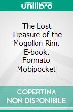 The Lost Treasure of the Mogollon Rim. E-book. Formato Mobipocket ebook di Christopher Brown