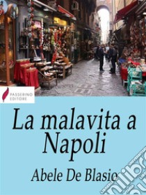 La malavita a Napoli. E-book. Formato Mobipocket ebook di Abele De Blasio