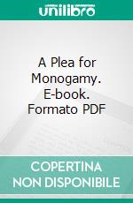 A Plea for Monogamy. E-book. Formato PDF ebook di Wilfrid Lay