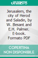 Jerusalem, the city of Herod and Saladin, by W. Besant and E.H. Palmer. E-book. Formato PDF ebook