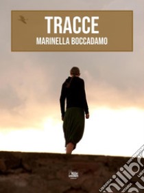 Tracce. E-book. Formato EPUB ebook di Marinella Boccadamo