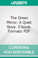 The Green Mirror: A Quiet Story. E-book. Formato PDF