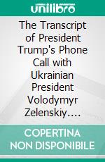 The Transcript of President Trump's Phone Call with Ukrainian President Volodymyr Zelenskiy. E-book. Formato Mobipocket ebook