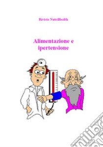 Alimentazione e ipertensione. E-book. Formato PDF ebook di Roberta Graziano