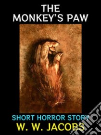 The Monkey's PawShort Horror Story. E-book. Formato PDF ebook di W. W. Jacobs