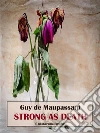 Strong as Death. E-book. Formato EPUB ebook di Guy de Maupassant