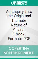 An Enquiry Into the Origin and Intimate Nature of Malaria. E-book. Formato PDF