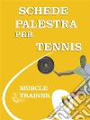 Schede Palestra per Tennis. E-book. Formato EPUB ebook di Muscle Trainer