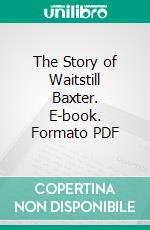 The Story of Waitstill Baxter. E-book. Formato PDF ebook di Kate Douglas Smith Wiggin