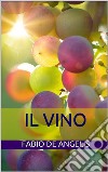 Il vino. E-book. Formato Mobipocket ebook di Fabio De Angelis