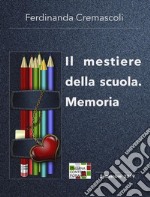 Il mestiere della scuola. Memoria. E-book. Formato Mobipocket ebook