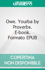 Owe. Yourba by Proverbs. E-book. Formato EPUB ebook