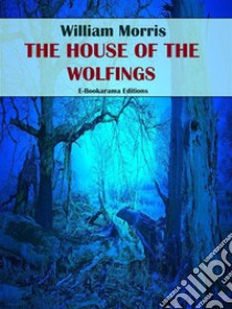 The House of Wolfings. E-book. Formato EPUB ebook di William Morris