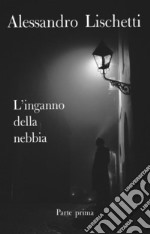 L'inganno della nebbia -Parte prima-Giorni di un'innocenza perduta. E-book. Formato EPUB ebook