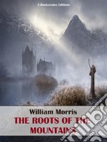 The Roots of the Mountains. E-book. Formato EPUB ebook