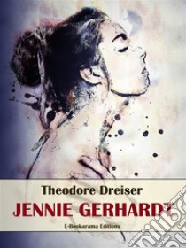 Jennie Gerhardt. E-book. Formato EPUB ebook di Theodore Dreiser