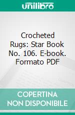 Crocheted Rugs: Star Book No. 106. E-book. Formato PDF ebook di American Thread Company