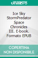 Ice Sky StormPredator Space Chronicles III. E-book. Formato EPUB ebook di Craig DeLancey