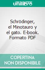 Schrödinger, el Minotauro y el gato. E-book. Formato PDF ebook di Luis Vásquez Coronel