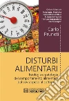 Disturbi alimentariFisiologia e patologia del comportamento alimentare dal sovrappeso al sottopeso. E-book. Formato EPUB ebook di Carlo Pruneti