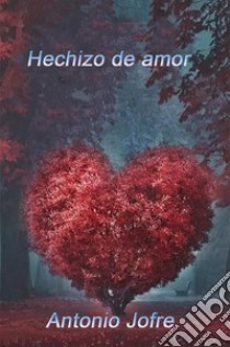 Hechizo de amor. E-book. Formato Mobipocket ebook di Antonio Jofre