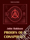 Proofs of a Conspiracy. E-book. Formato EPUB ebook di John Robison