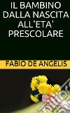 Il bambino dalla nascita all'età prescolare. E-book. Formato EPUB ebook