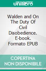 Walden and On The Duty Of Civil Disobedience. E-book. Formato EPUB ebook