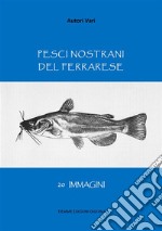 Pesci nostrani del Ferrarese20 immagini. E-book. Formato Mobipocket ebook