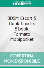 BDSM Escort 5 Book Bundle. E-book. Formato Mobipocket ebook di Domina Martine