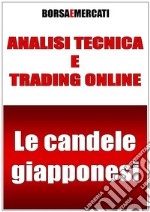 Analisi tecnica e trading online - Le candele giapponesi. E-book. Formato PDF ebook