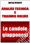 Analisi Tecnica e Trading Online con le Candele Giapponesi. E-book. Formato PDF ebook di Borsa e Mercati