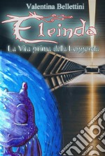 Eleinda - La Vita prima della LeggendaRacconto Urban Fantasy con i draghi Eleinda vol. 0.1. E-book. Formato EPUB ebook