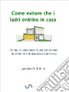 Come evitare che i ladri entrino in casaSemplice vademecum per conservare la serenità e la sicurezza domestica. E-book. Formato Mobipocket ebook