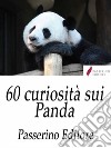 60 curiosità sui Panda . E-book. Formato Mobipocket ebook