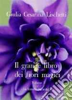 Il grande libro dei fiori magici -Volume primo-La foresta incantata. E-book. Formato EPUB ebook