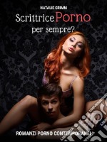 Scrittrice porno per sempre?. E-book. Formato Mobipocket ebook