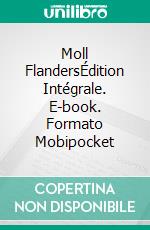 Moll FlandersÉdition Intégrale. E-book. Formato Mobipocket ebook