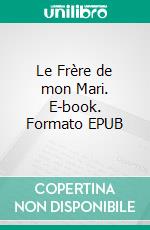 Le Frère de mon Mari. E-book. Formato EPUB ebook