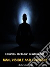 Man, Visible and Invisible. E-book. Formato EPUB ebook di Charles Webster Leadbeater